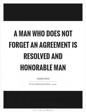 A man who does not forget an agreement is resolved and honorable man Picture Quote #1