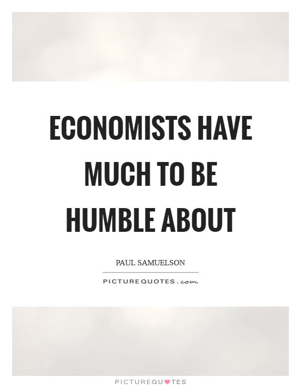 Economists have much to be humble about Picture Quote #1
