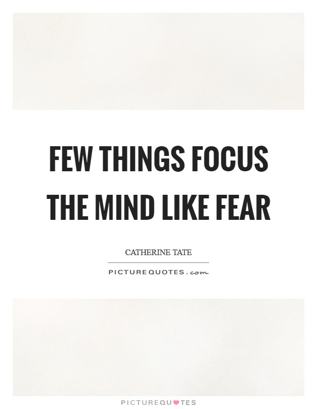 Few things focus the mind like fear Picture Quote #1