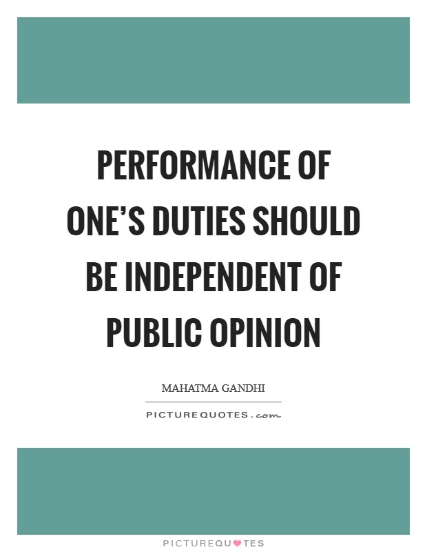 Performance of one's duties should be independent of public opinion Picture Quote #1