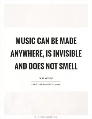 Music can be made anywhere, is invisible and does not smell Picture Quote #1