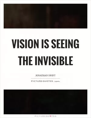 Vision is seeing the invisible Picture Quote #1