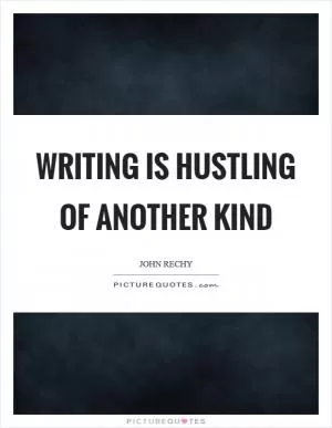 Writing is hustling of another kind Picture Quote #1
