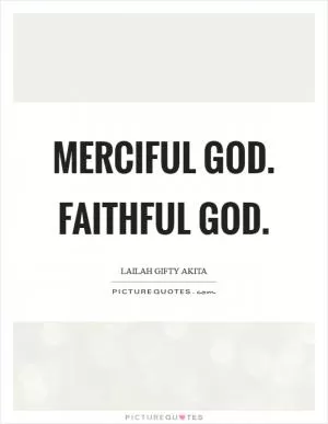 Merciful God. Faithful God Picture Quote #1