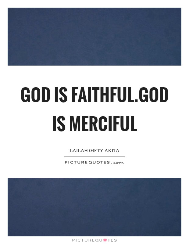 God is faithful.God is merciful Picture Quote #1