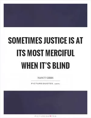 Sometimes justice is at its most merciful when it’s blind Picture Quote #1