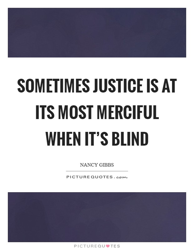 Sometimes justice is at its most merciful when it's blind Picture Quote #1