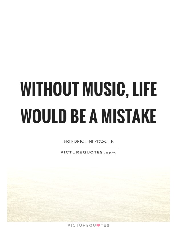 Without music, life would be a mistake Picture Quote #1