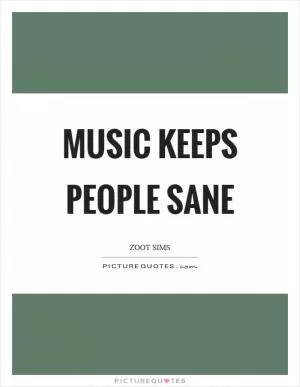 Music keeps people sane Picture Quote #1