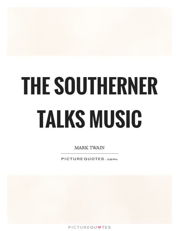 The southerner talks music Picture Quote #1