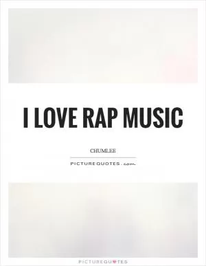 I love rap music Picture Quote #1