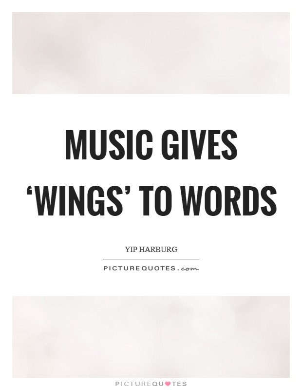 Music gives ‘wings' to words Picture Quote #1