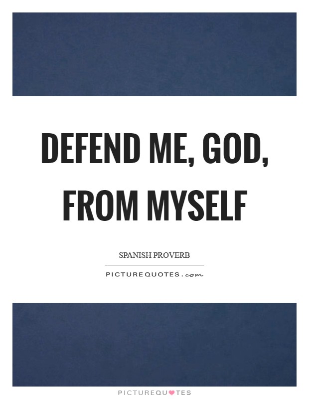 Defend me, God, from myself Picture Quote #1