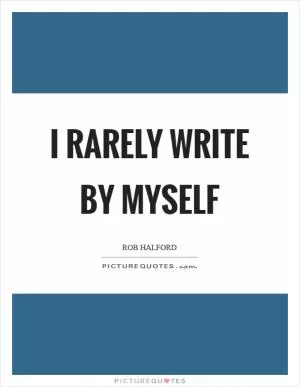 I rarely write by myself Picture Quote #1