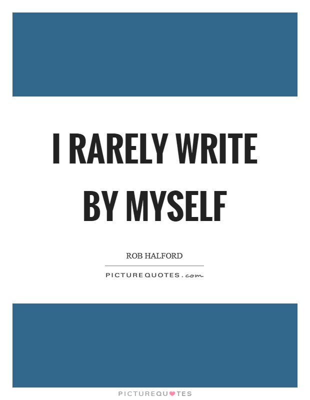 I rarely write by myself Picture Quote #1