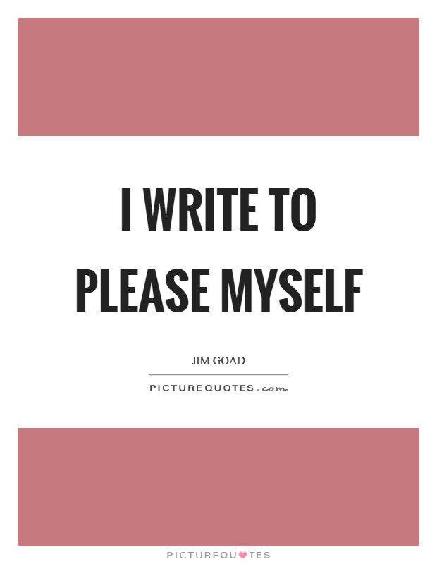 I write to please myself Picture Quote #1