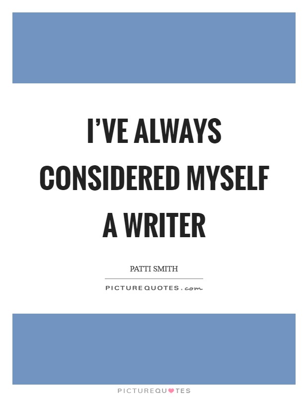 I've always considered myself a writer Picture Quote #1
