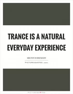 Trance is a natural everyday experience Picture Quote #1