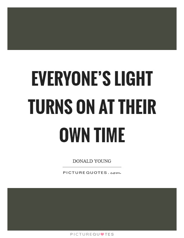 Everyone's light turns on at their own time Picture Quote #1