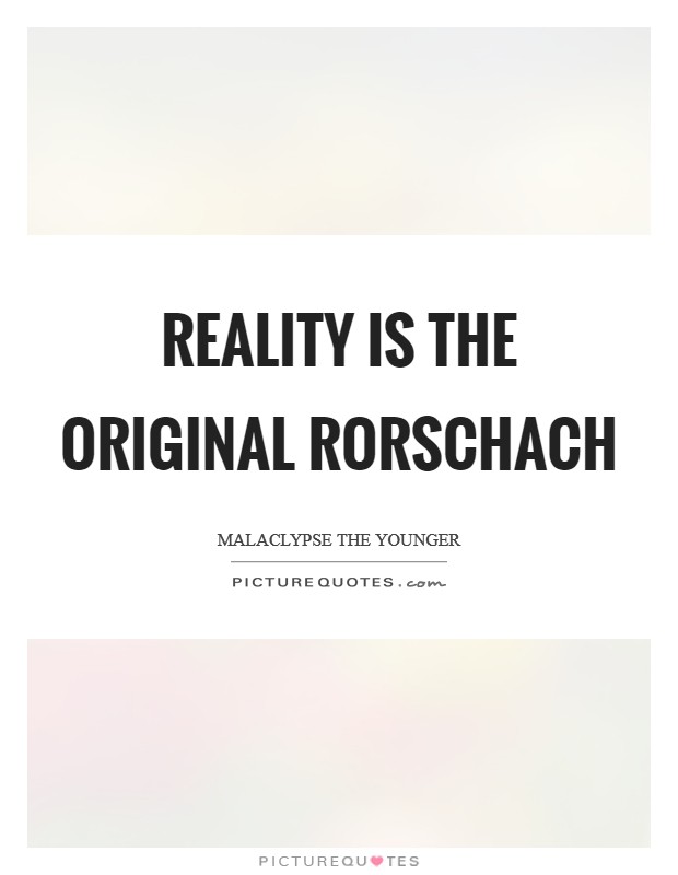 Reality is the original Rorschach Picture Quote #1