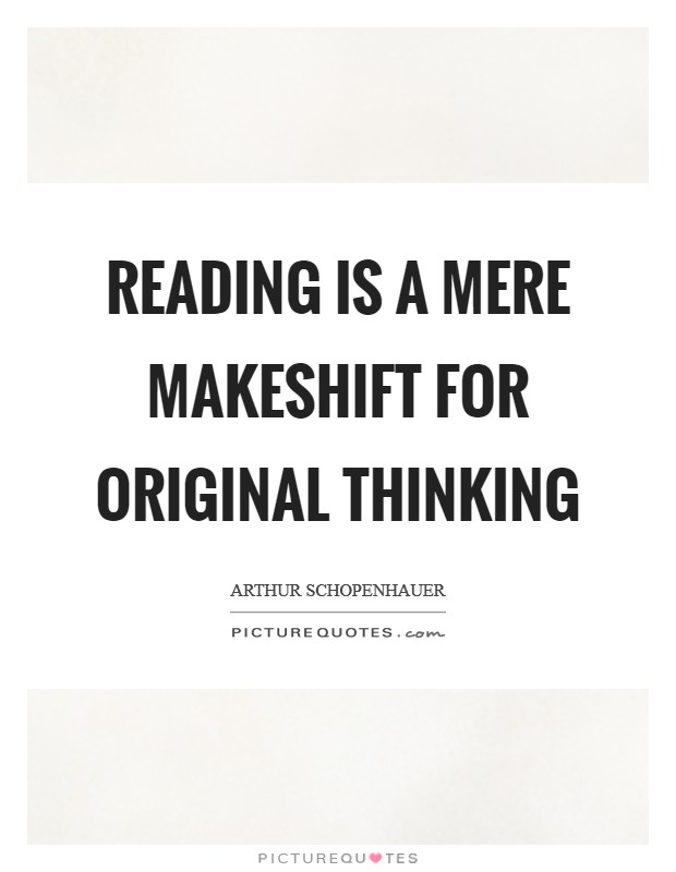 Reading is a mere makeshift for original thinking Picture Quote #1