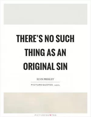 There’s no such thing as an original sin Picture Quote #1