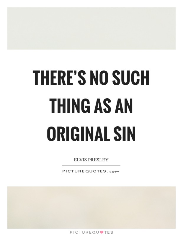 There’s no such thing as an original sin Picture Quote #1