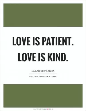 Love is patient. Love is kind Picture Quote #1