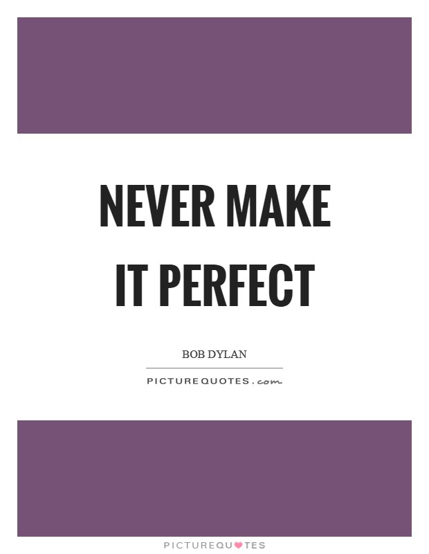 Never make it perfect Picture Quote #1