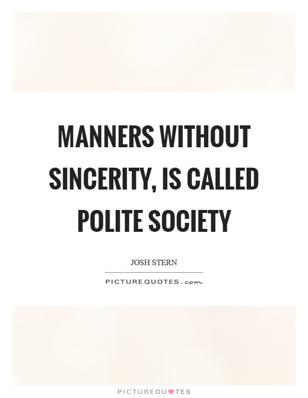 Manners without sincerity, is called polite society Picture Quote #1