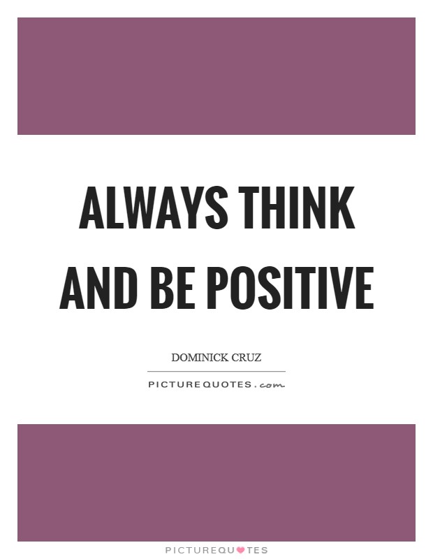 Always think and be positive Picture Quote #1