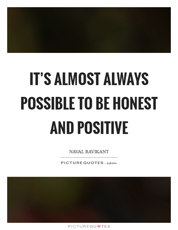 It's almost always possible to be honest and positive Picture Quote #1