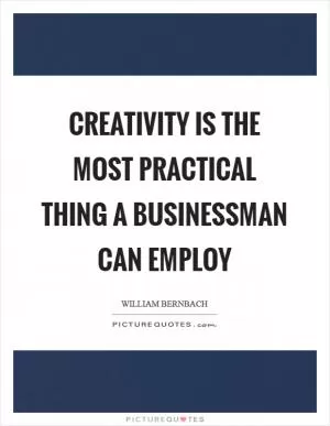 Creativity is the most practical thing a businessman can employ Picture Quote #1