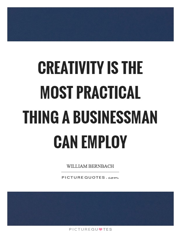 Creativity is the most practical thing a businessman can employ Picture Quote #1