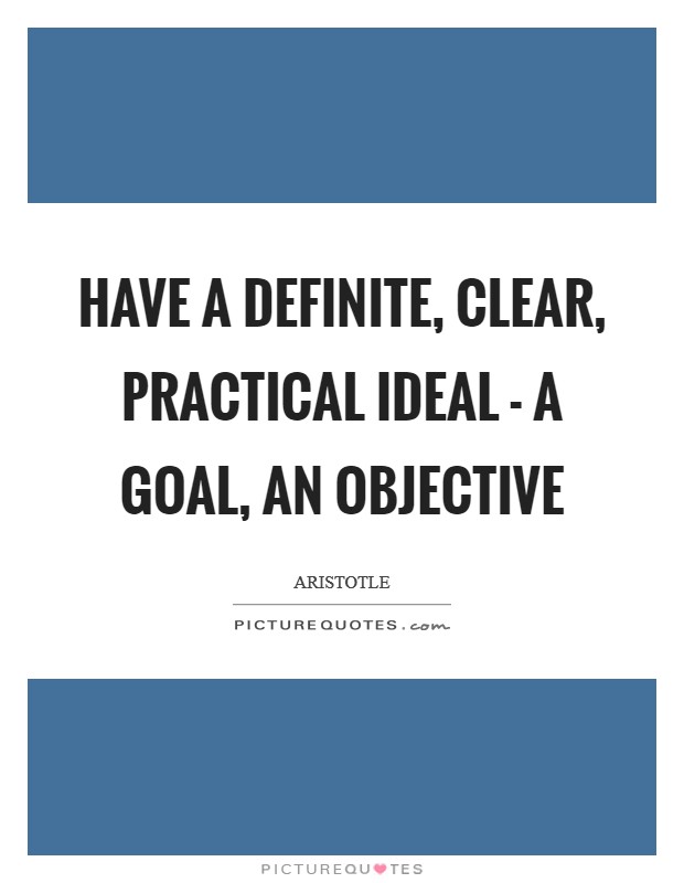 Have a definite, clear, practical ideal - a goal, an objective Picture Quote #1