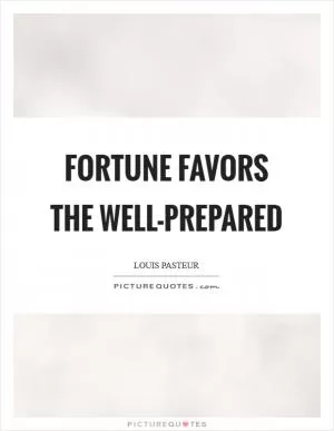 Fortune favors the well-prepared Picture Quote #1