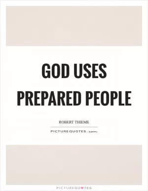 God uses prepared people Picture Quote #1