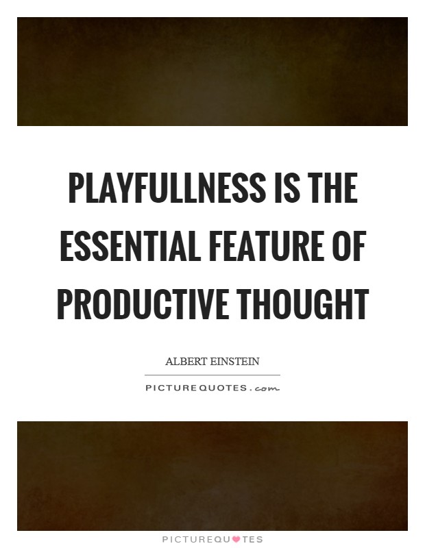 Playfullness is the essential feature of productive thought Picture Quote #1