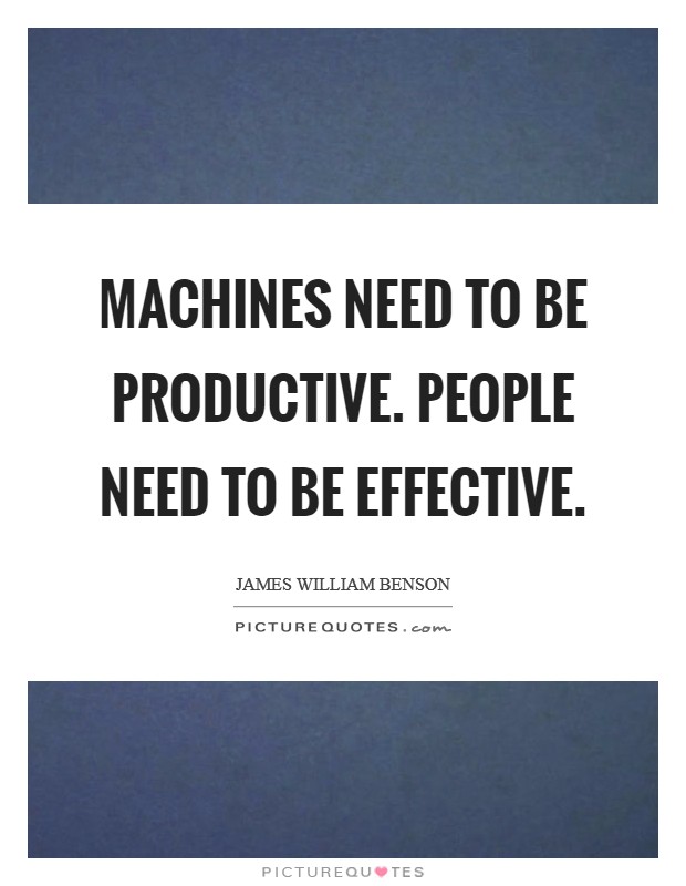 Machines Need to be Productive. People Need to be Effective. Picture Quote #1