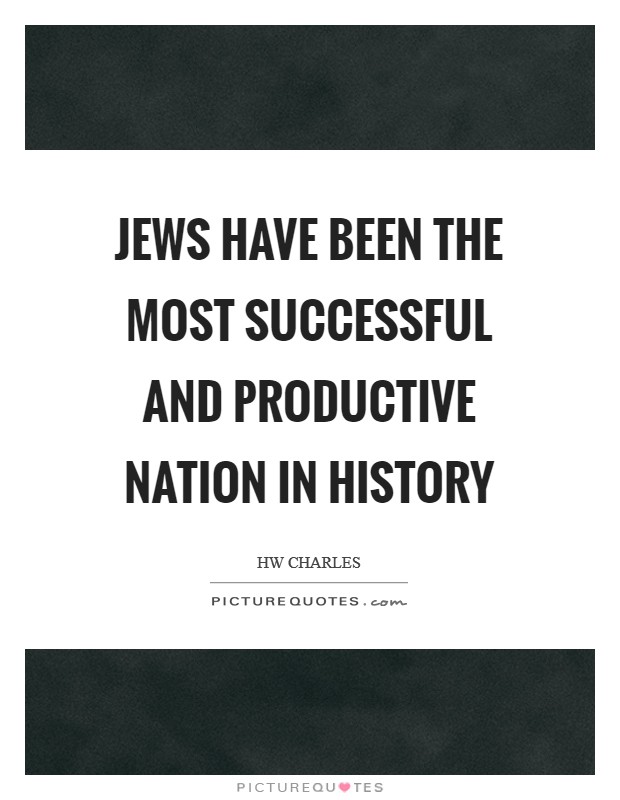 Jews have been the most successful and productive nation in history Picture Quote #1