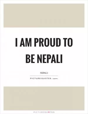 I am proud to be Nepali Picture Quote #1