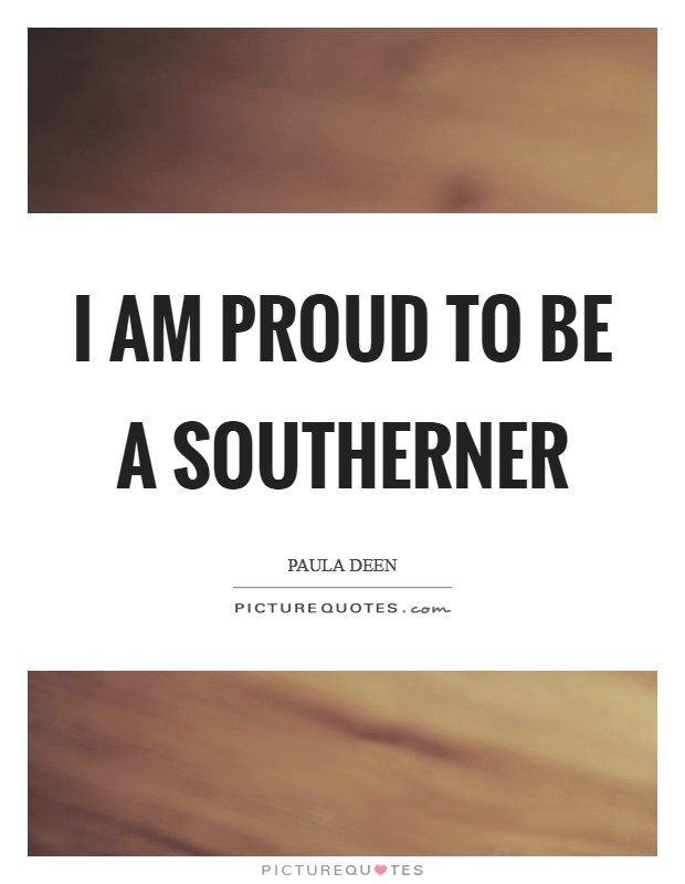 I am proud to be a Southerner Picture Quote #1