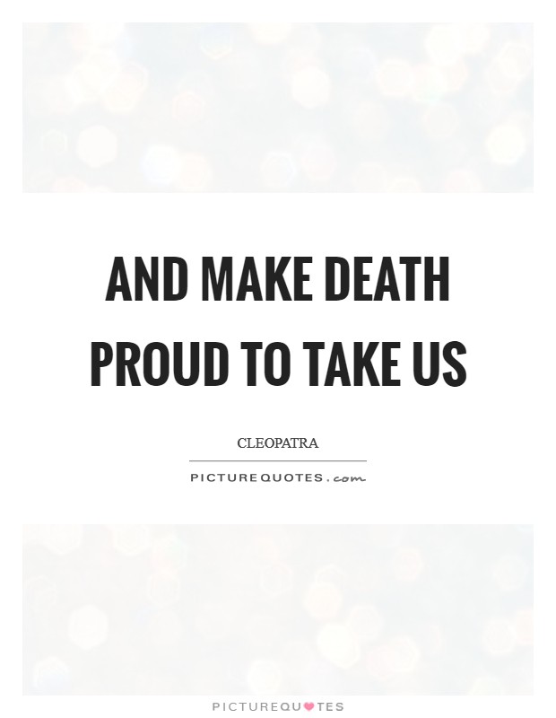 And make death proud to take us Picture Quote #1