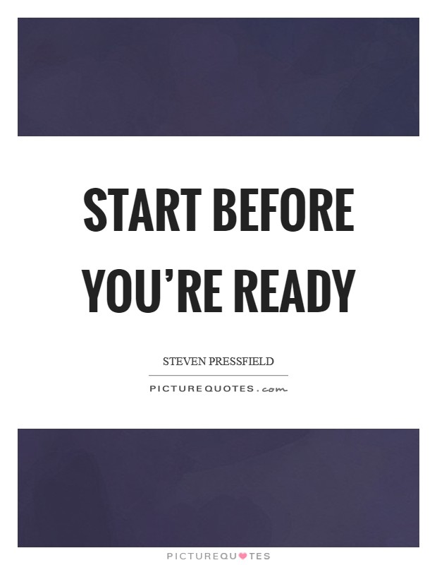 Start before you're ready Picture Quote #1