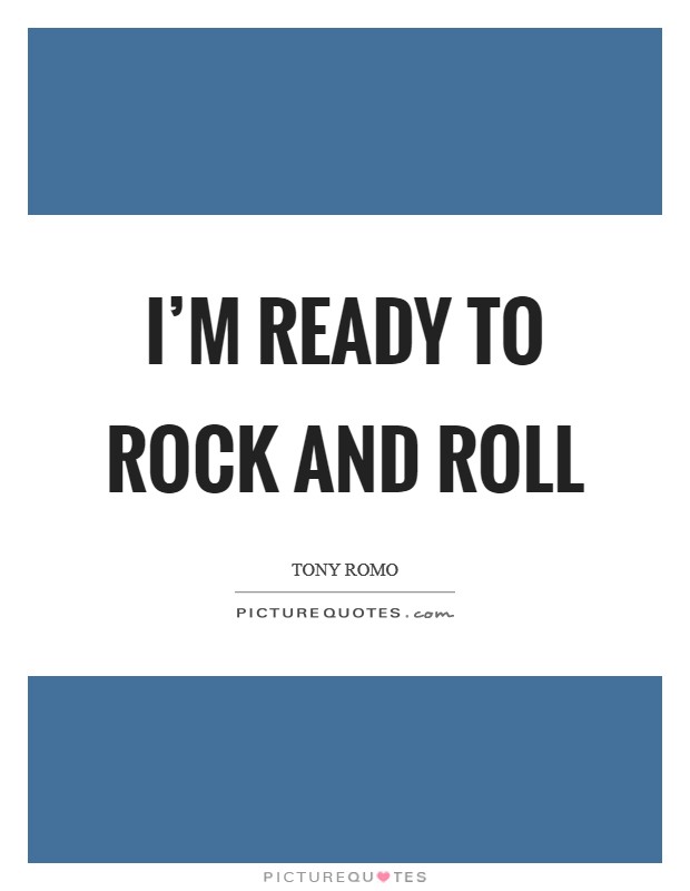 I'm ready to rock and roll Picture Quote #1