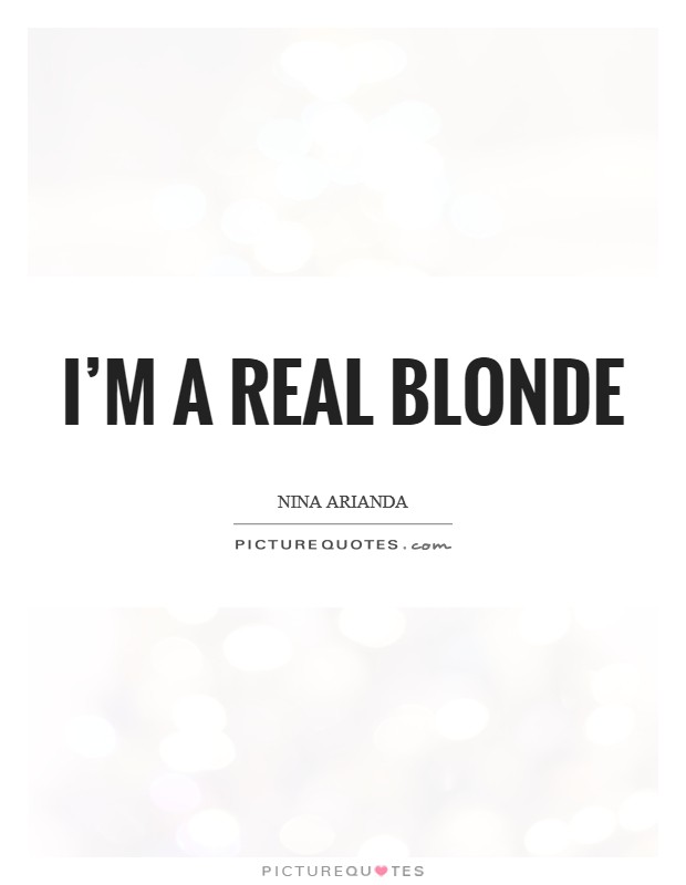 I'm a real blonde Picture Quote #1