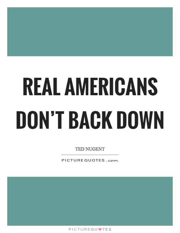 Real Americans don't back down Picture Quote #1