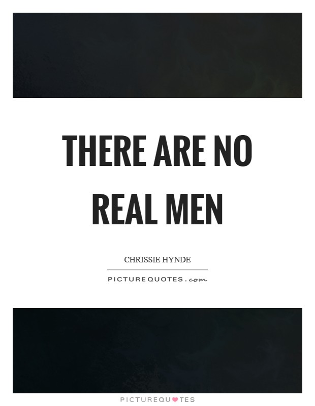 There are no real men Picture Quote #1