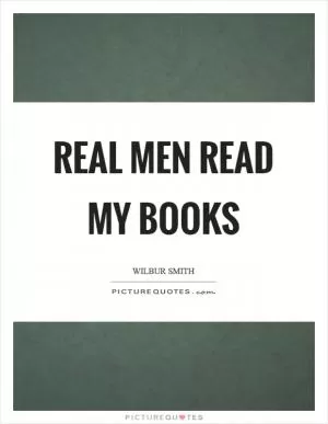 Real men read my books Picture Quote #1