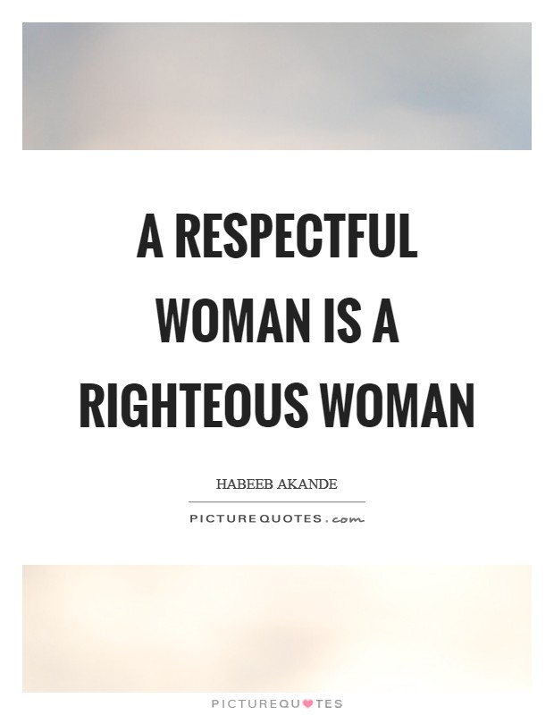 A respectful woman is a righteous woman Picture Quote #1